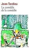 La Comédie de la comédie ; (suivi de) La Comédie des arts ; (et de) Poèmes à jouer