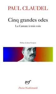 Cinq grandes odes ; suivies d'un Processionnal pour saluer le siècle nouveau ; La cantate à trois voix