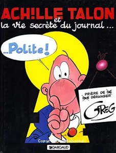 Achille Talon et la vie secrète du journal...Polite !