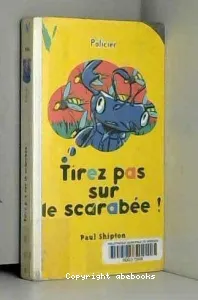 Tirez pas sur le scarabée !