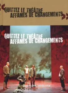 Quittez le théâtre affamés de changements