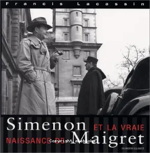 Simenon et la vraie naissance de Maigret